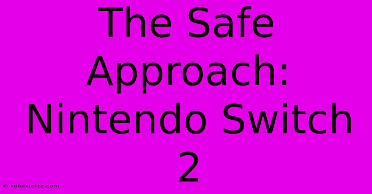 The Safe Approach: Nintendo Switch 2