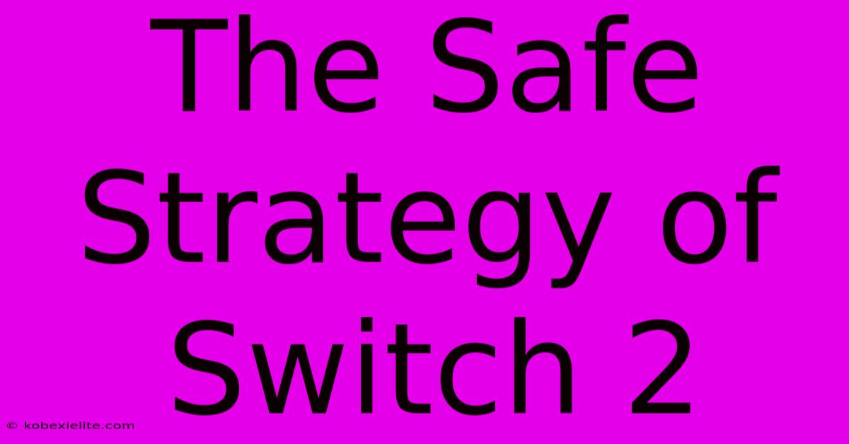 The Safe Strategy Of Switch 2