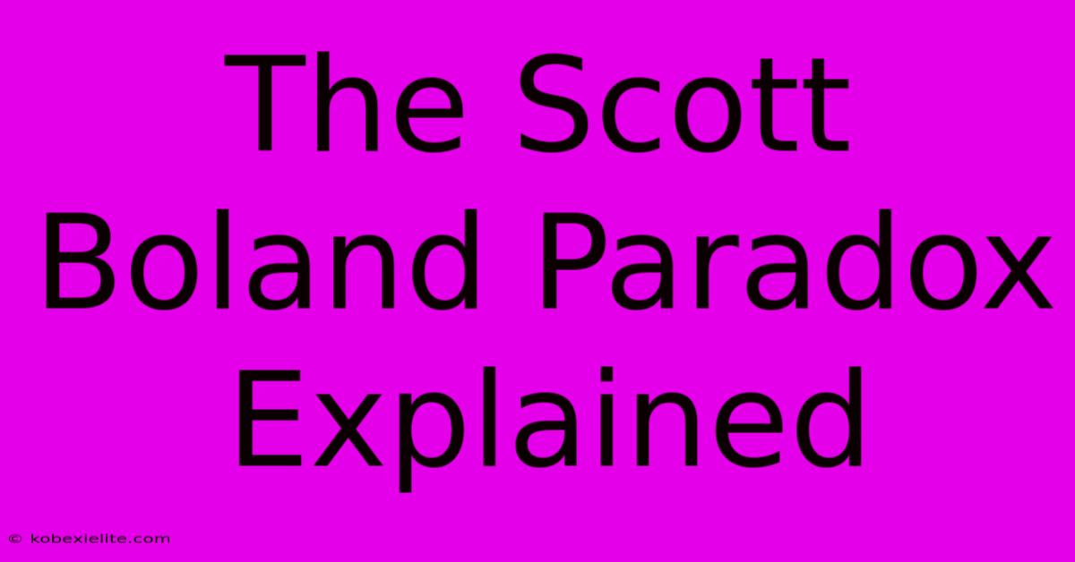 The Scott Boland Paradox Explained