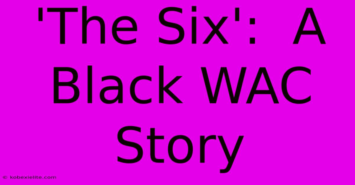 'The Six':  A Black WAC Story