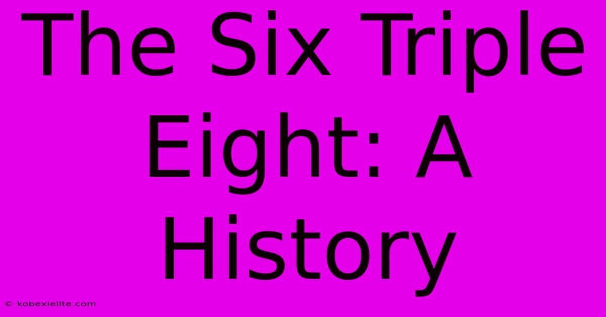 The Six Triple Eight: A History