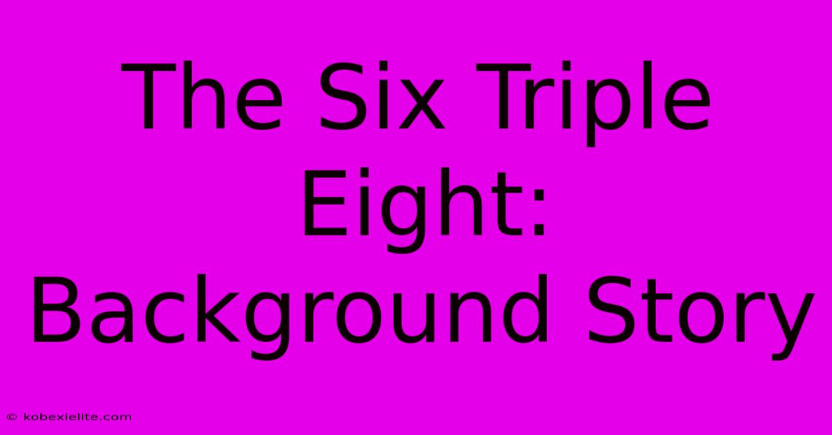 The Six Triple Eight: Background Story