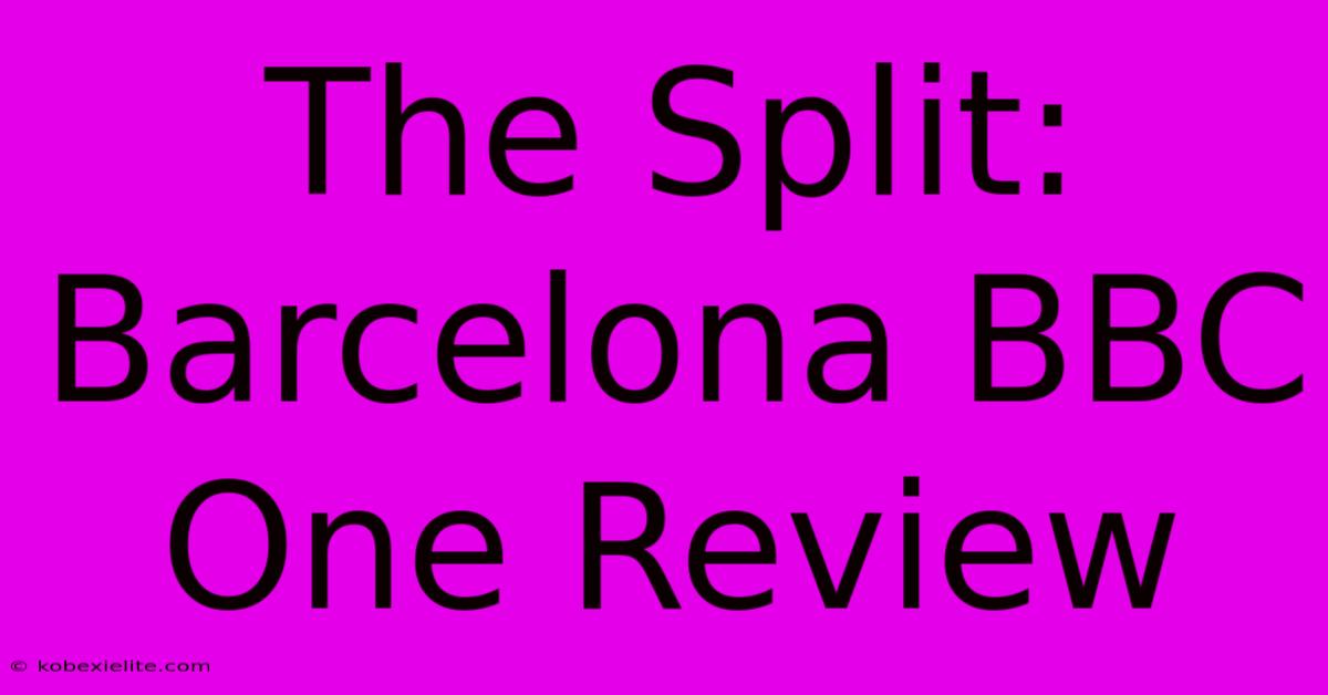 The Split: Barcelona BBC One Review