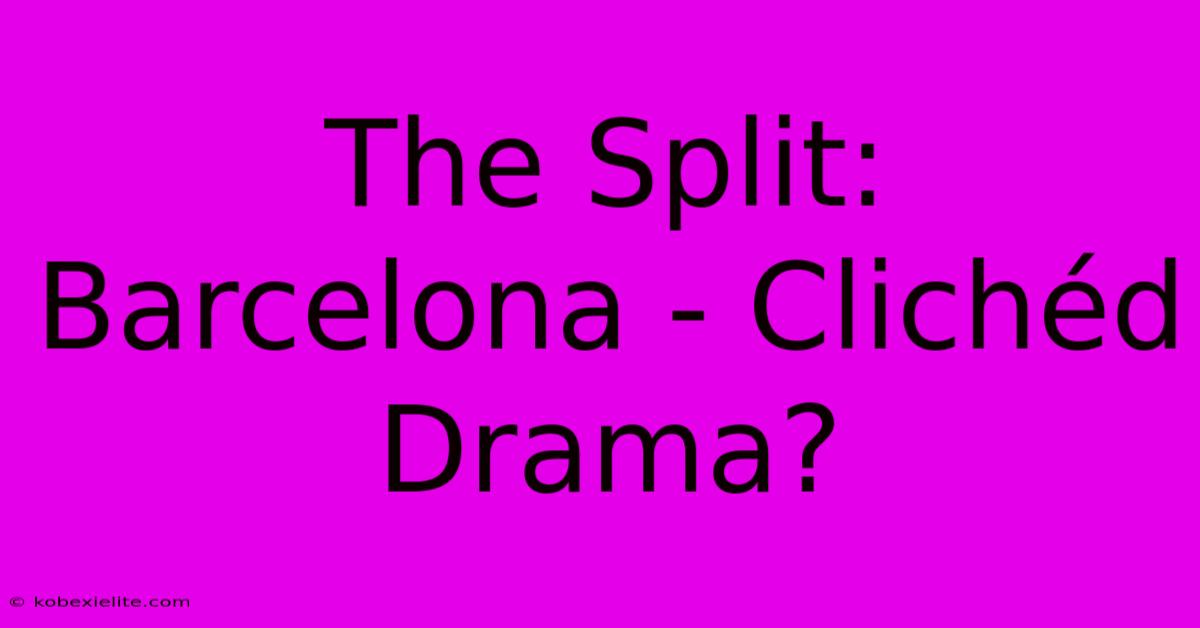 The Split: Barcelona - Clichéd Drama?