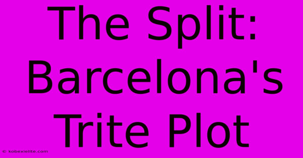 The Split: Barcelona's Trite Plot