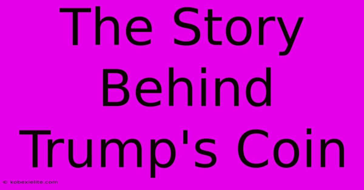 The Story Behind Trump's Coin