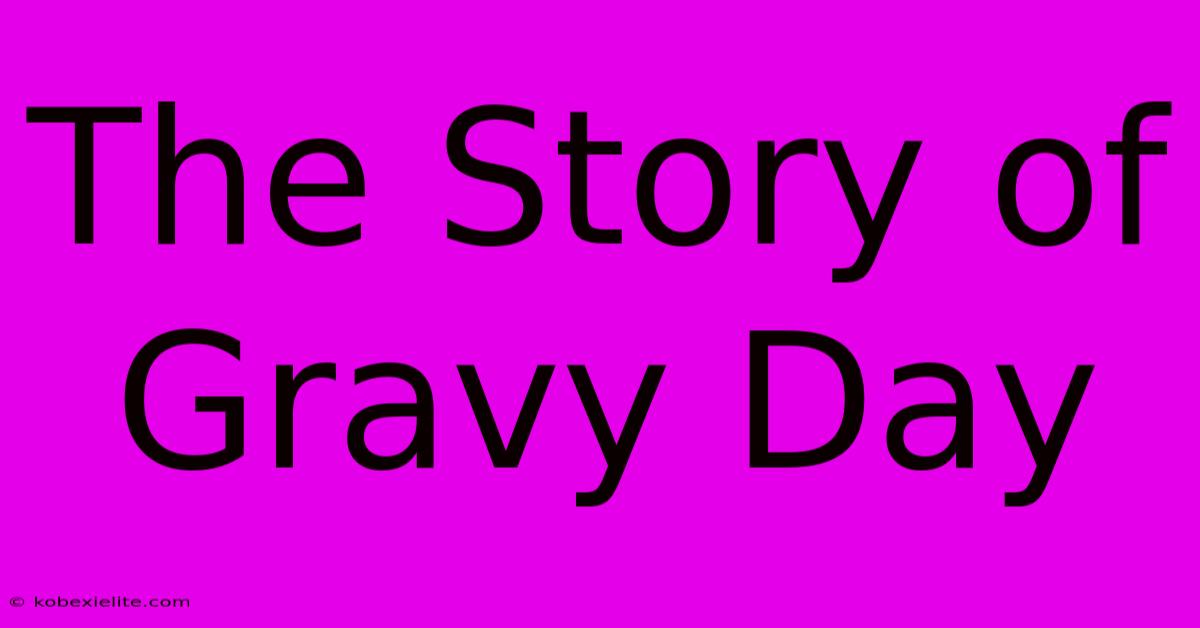 The Story Of Gravy Day