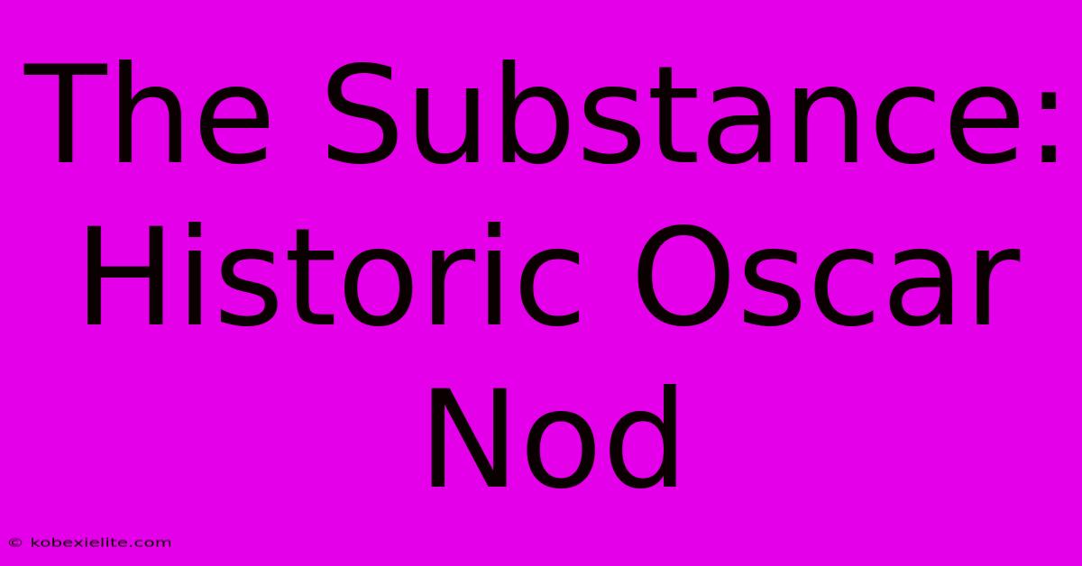 The Substance: Historic Oscar Nod