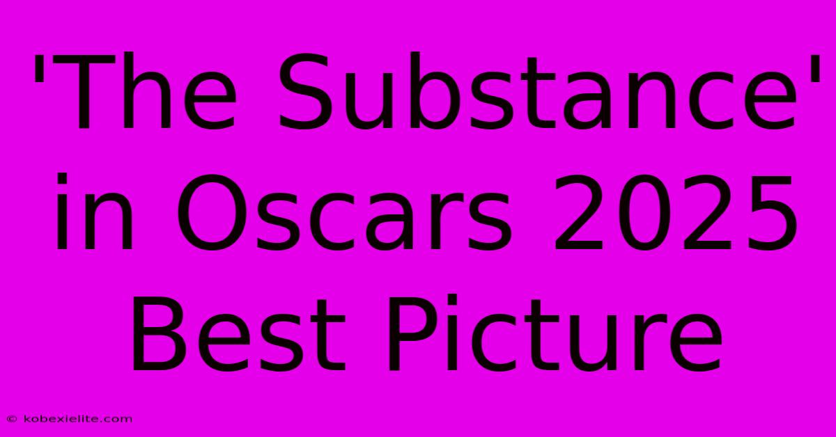 'The Substance' In Oscars 2025 Best Picture