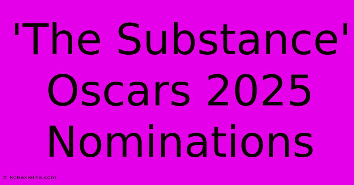 'The Substance' Oscars 2025 Nominations