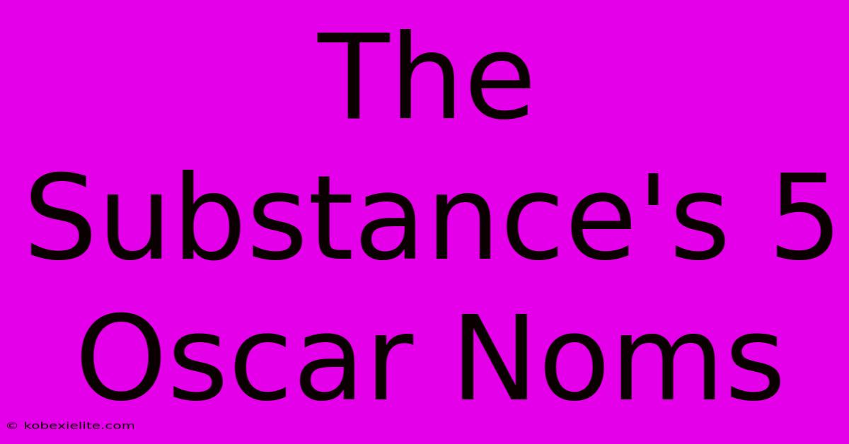 The Substance's 5 Oscar Noms