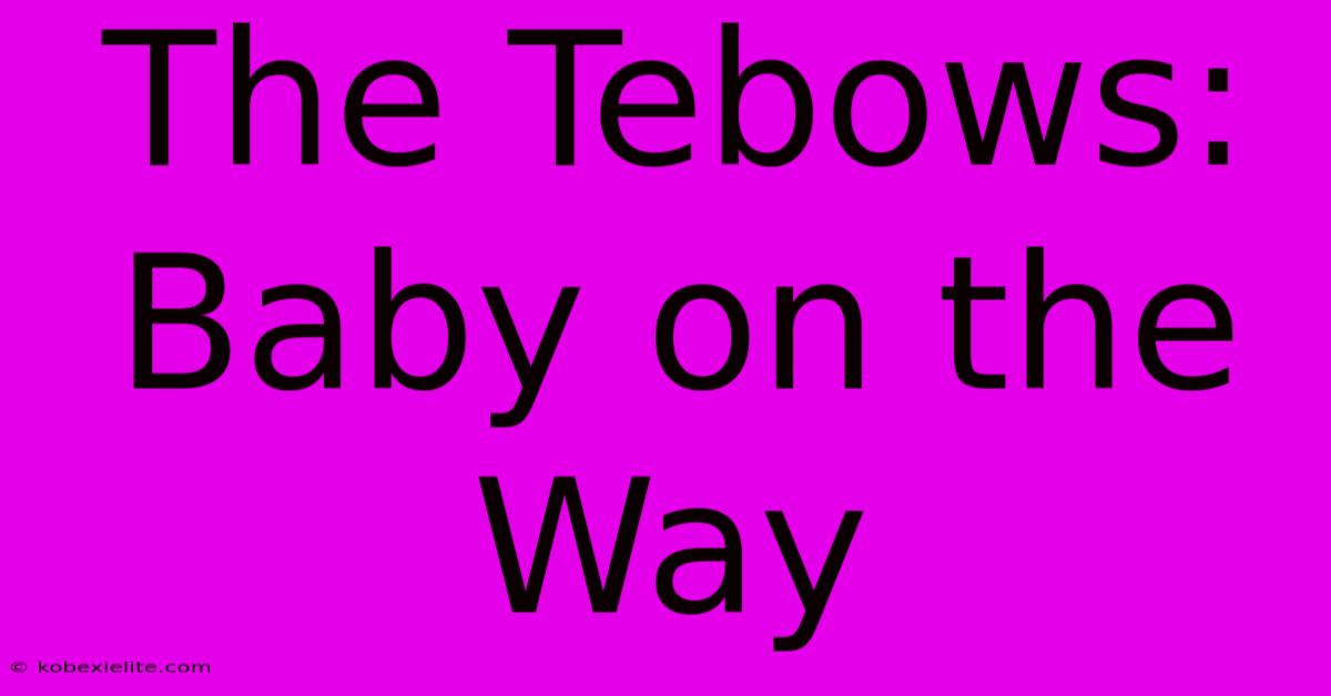 The Tebows: Baby On The Way