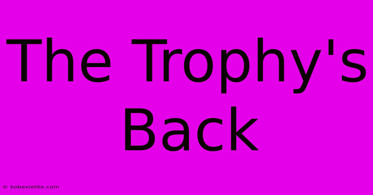 The Trophy's Back