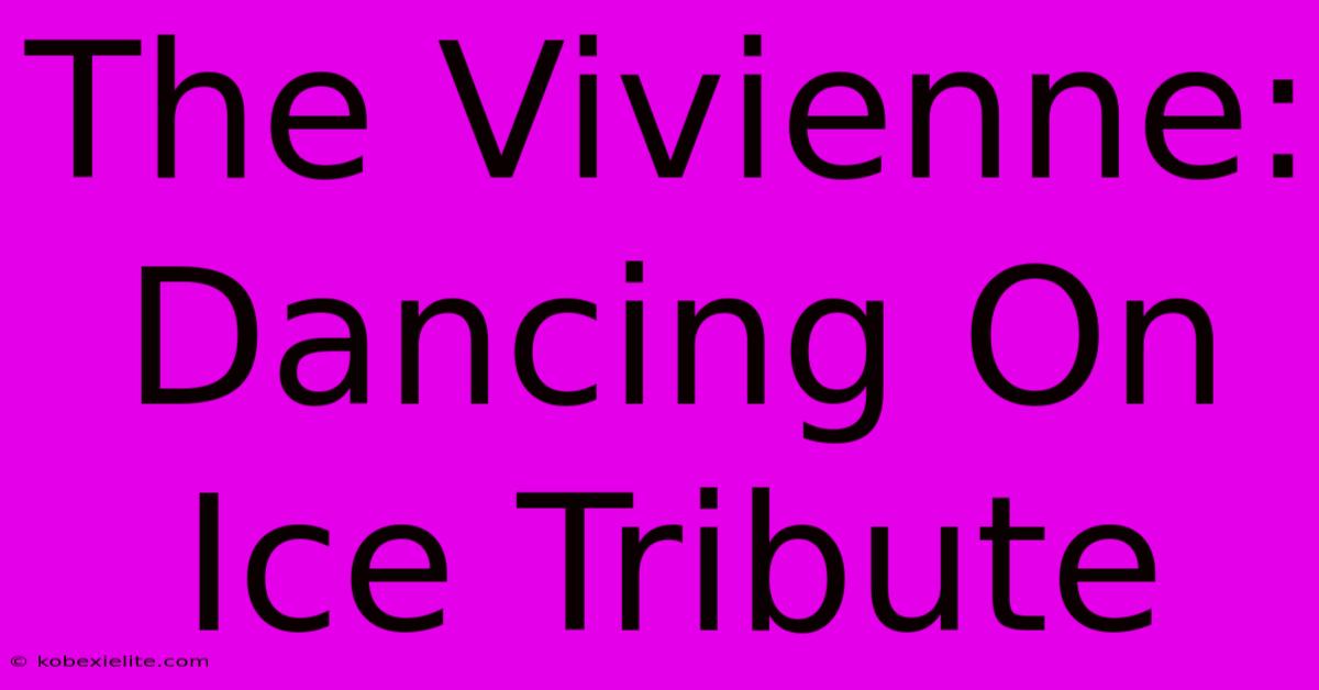 The Vivienne: Dancing On Ice Tribute