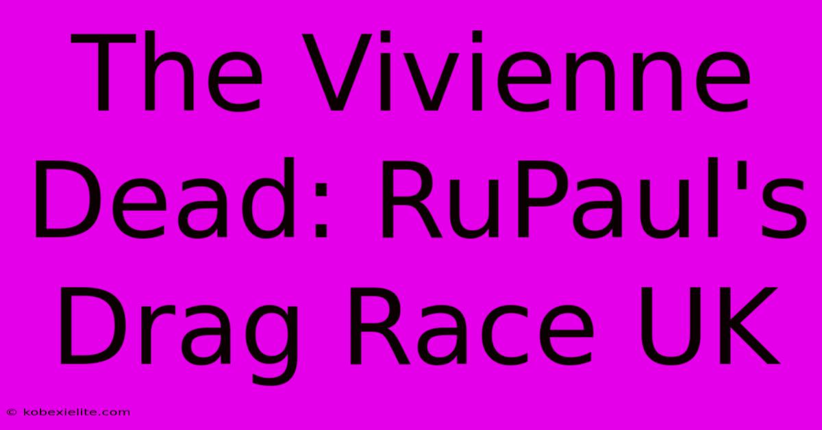 The Vivienne Dead: RuPaul's Drag Race UK