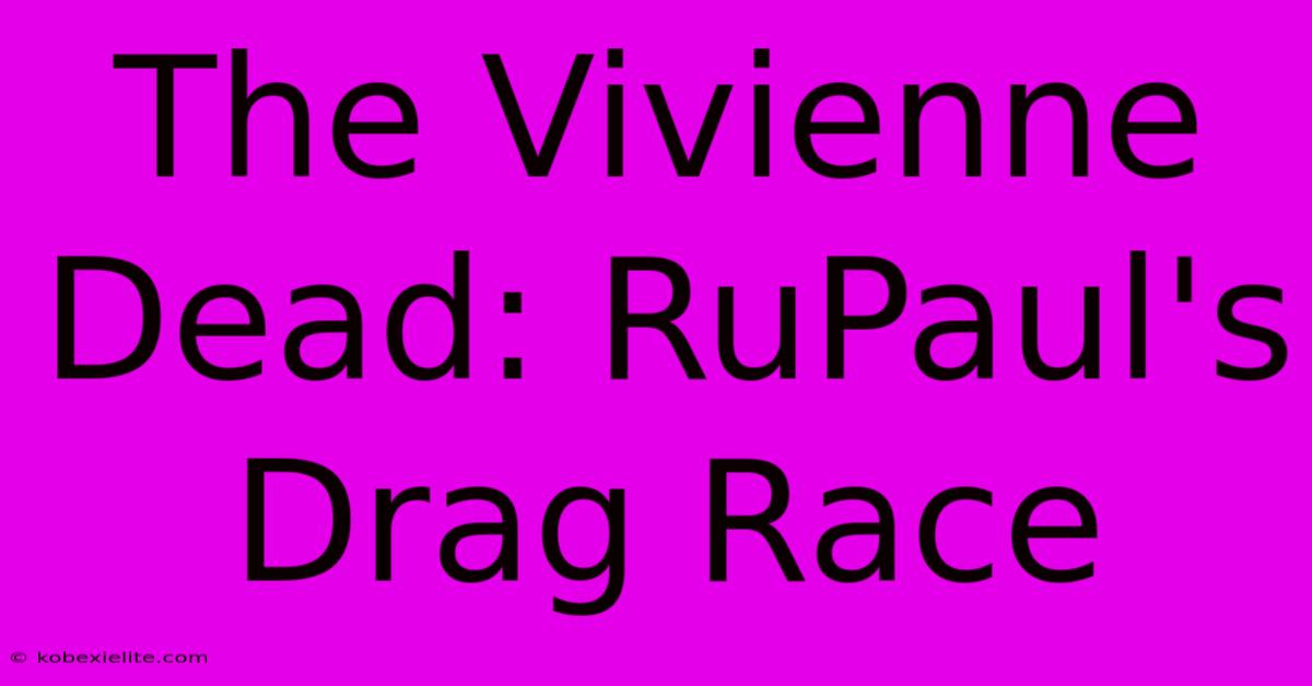 The Vivienne Dead: RuPaul's Drag Race