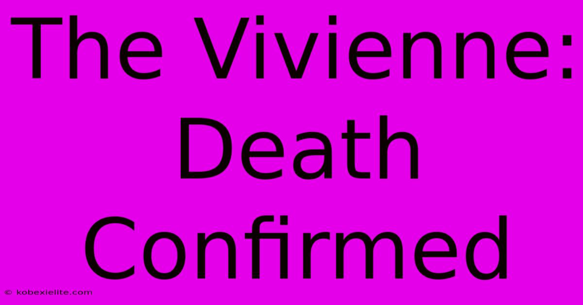 The Vivienne: Death Confirmed