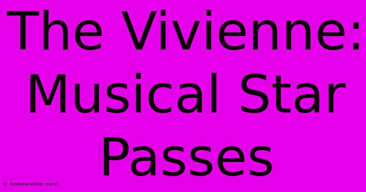 The Vivienne: Musical Star Passes