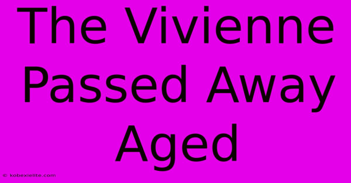 The Vivienne Passed Away Aged