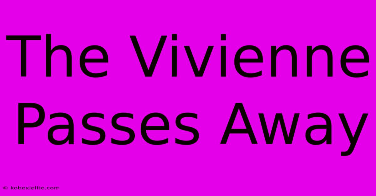 The Vivienne Passes Away