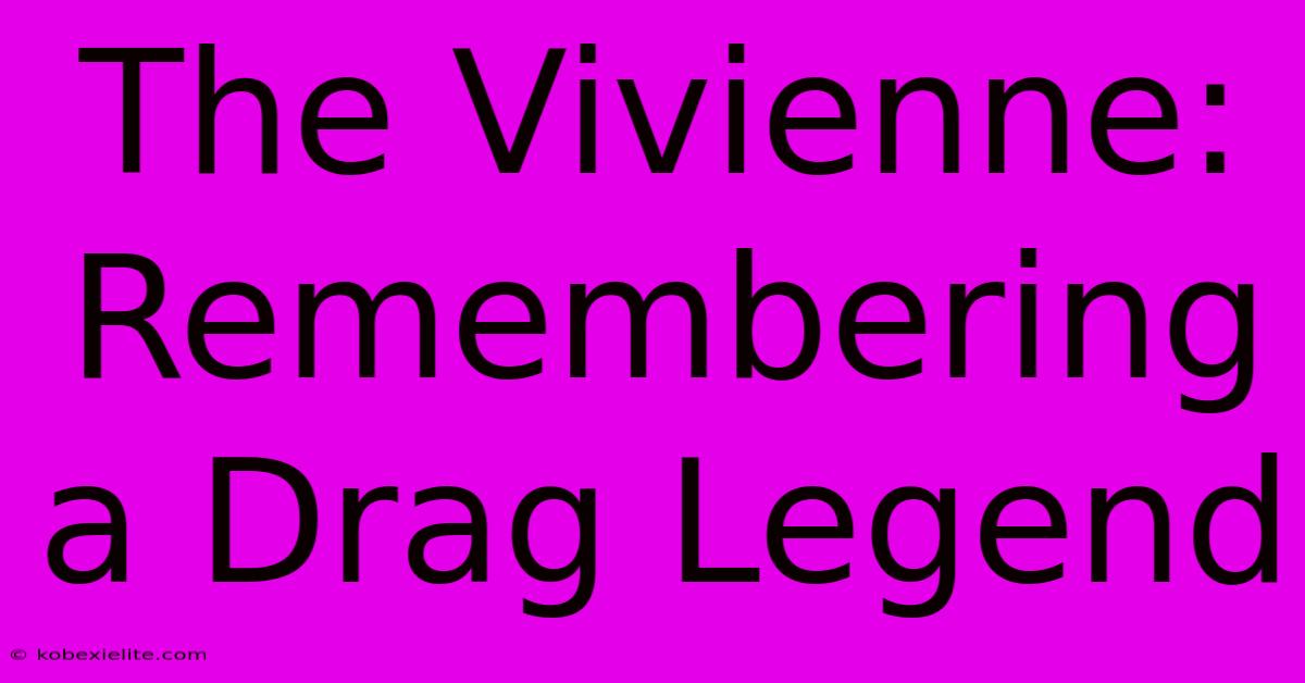 The Vivienne: Remembering A Drag Legend