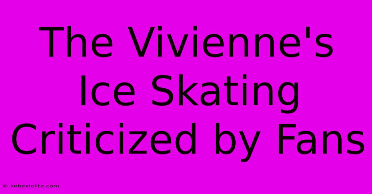 The Vivienne's Ice Skating Criticized By Fans