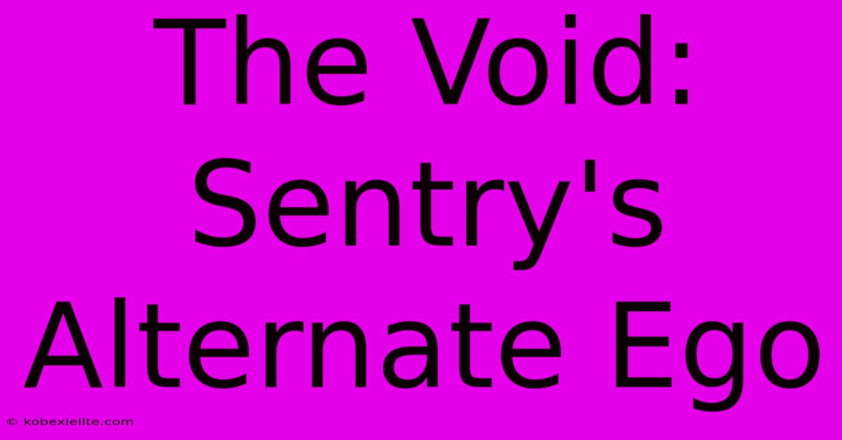 The Void: Sentry's Alternate Ego