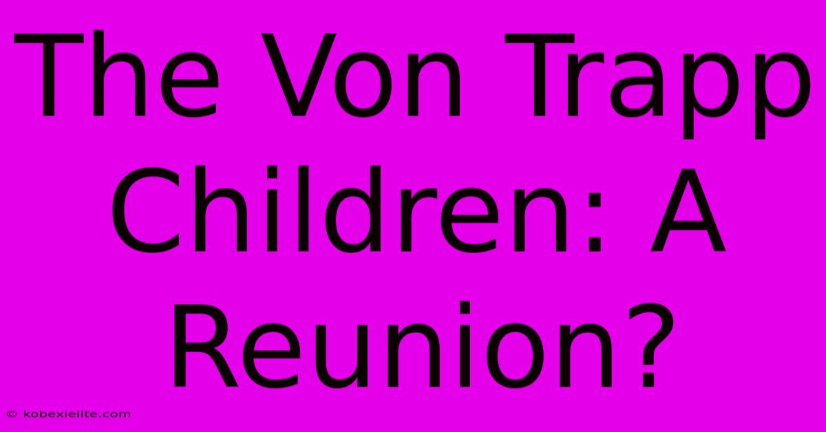 The Von Trapp Children: A Reunion?