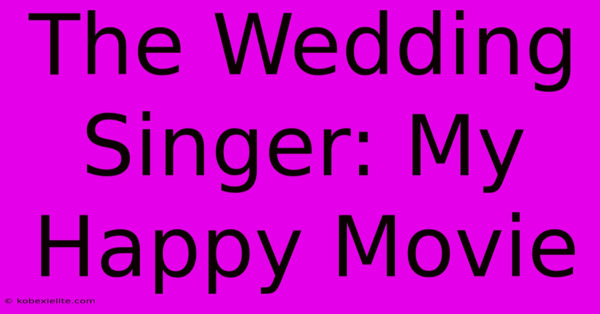 The Wedding Singer: My Happy Movie