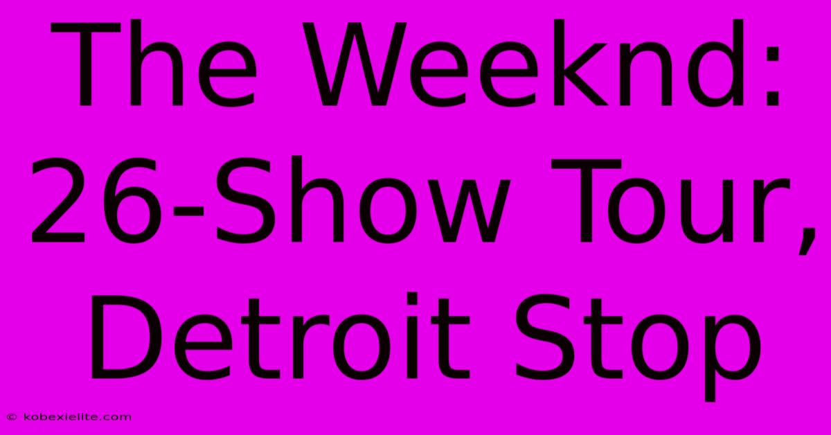 The Weeknd: 26-Show Tour, Detroit Stop