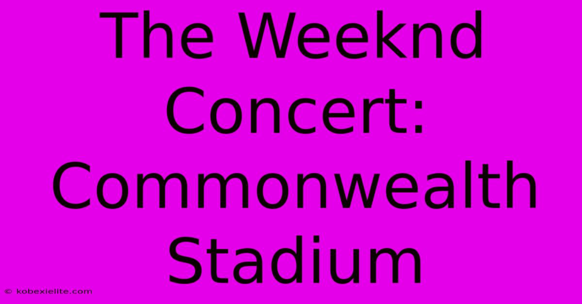 The Weeknd Concert: Commonwealth Stadium