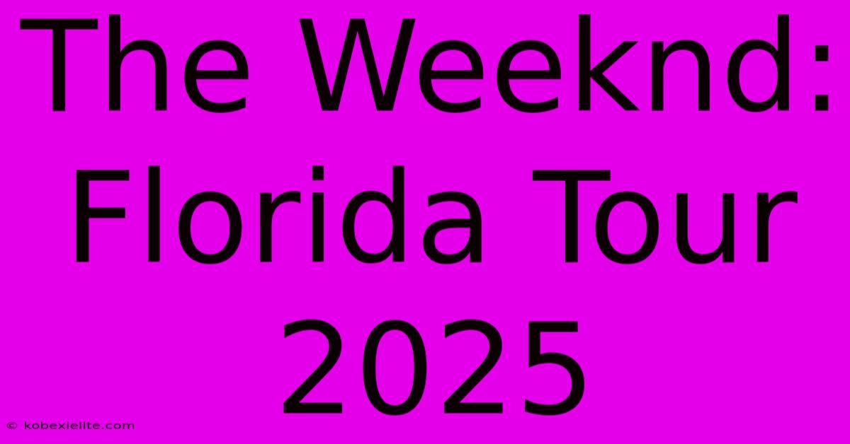 The Weeknd: Florida Tour 2025