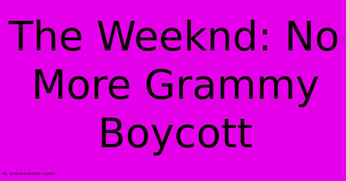 The Weeknd: No More Grammy Boycott