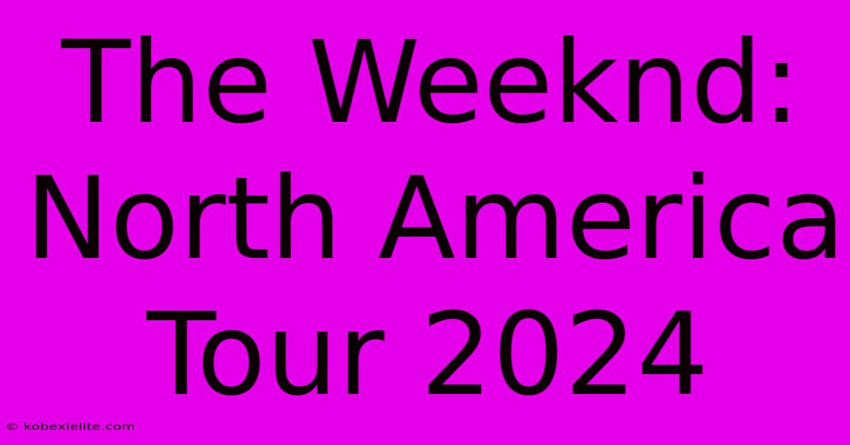 The Weeknd: North America Tour 2024