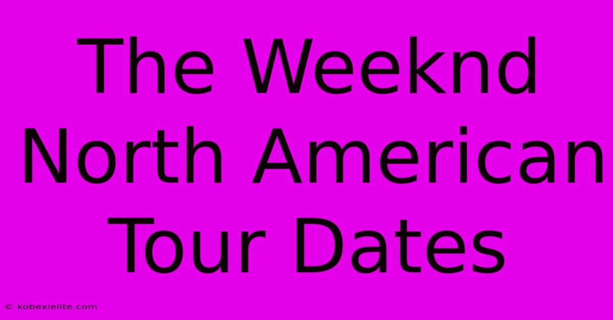 The Weeknd North American Tour Dates