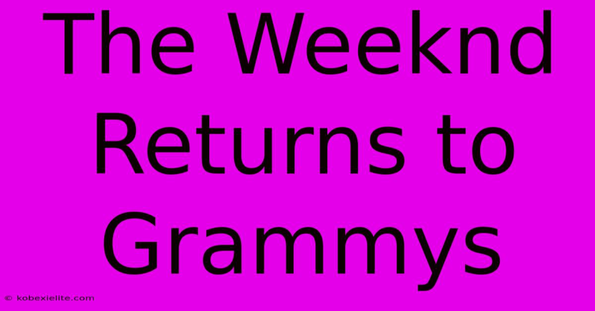 The Weeknd Returns To Grammys