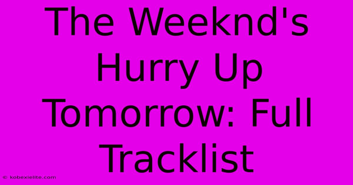 The Weeknd's Hurry Up Tomorrow: Full Tracklist