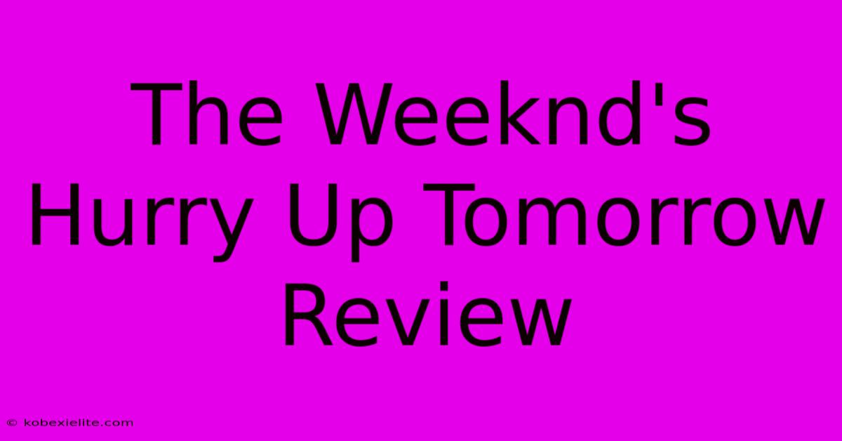 The Weeknd's Hurry Up Tomorrow Review