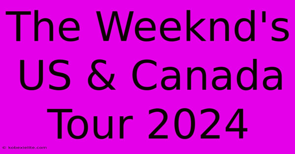 The Weeknd's US & Canada Tour 2024