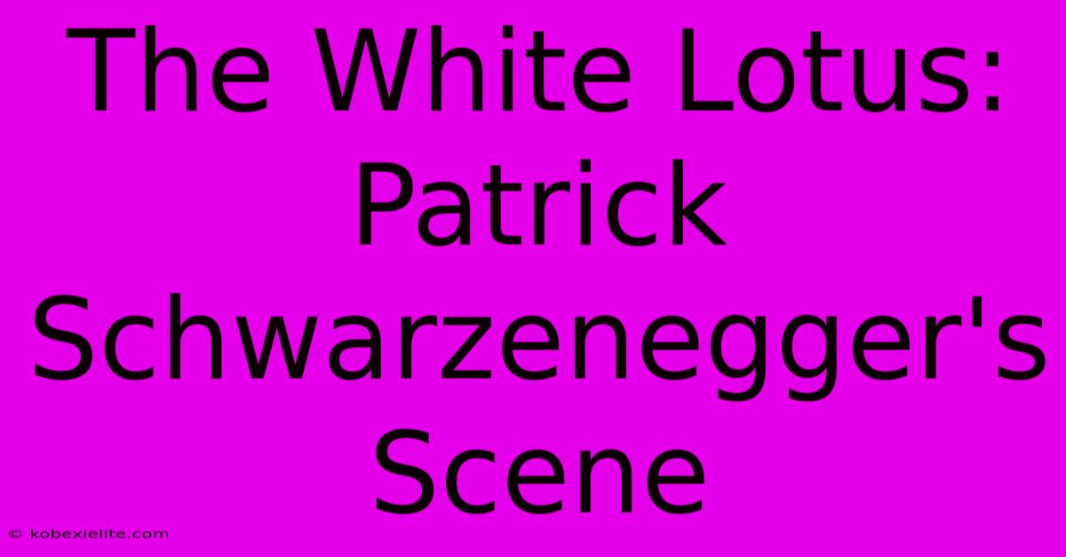 The White Lotus: Patrick Schwarzenegger's Scene