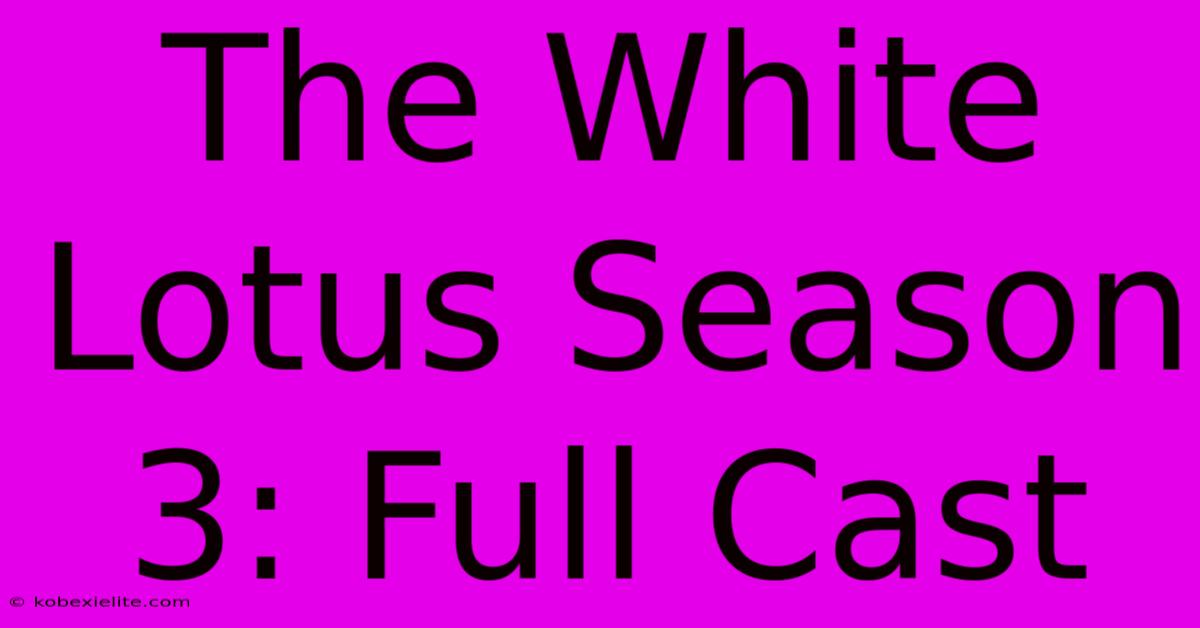 The White Lotus Season 3: Full Cast