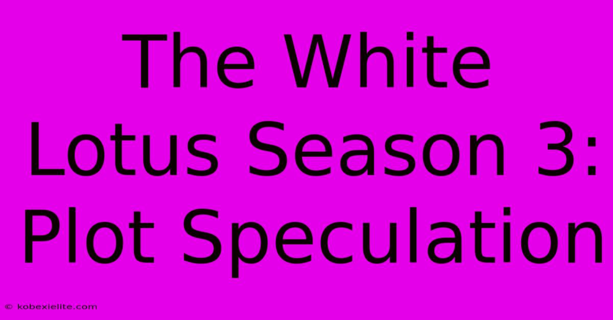 The White Lotus Season 3: Plot Speculation