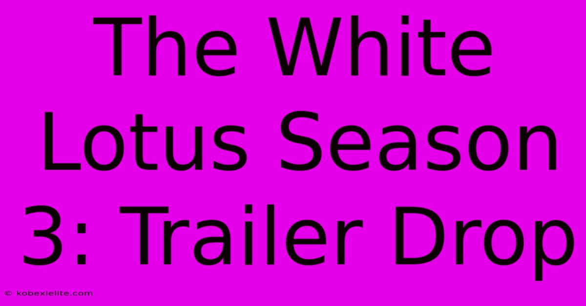 The White Lotus Season 3: Trailer Drop