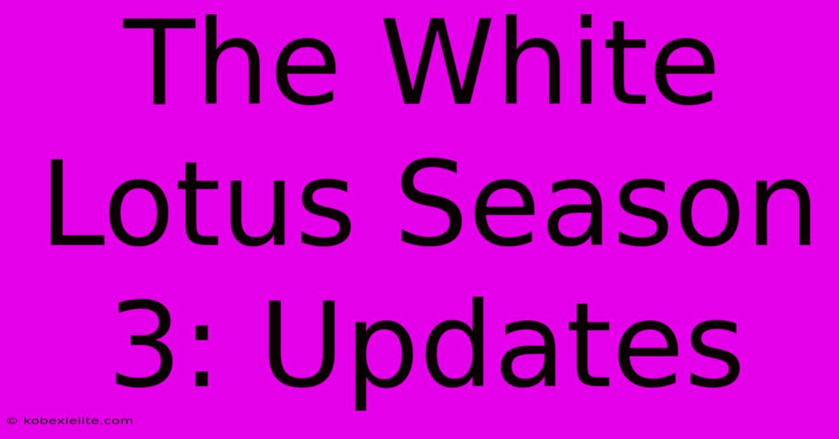 The White Lotus Season 3: Updates