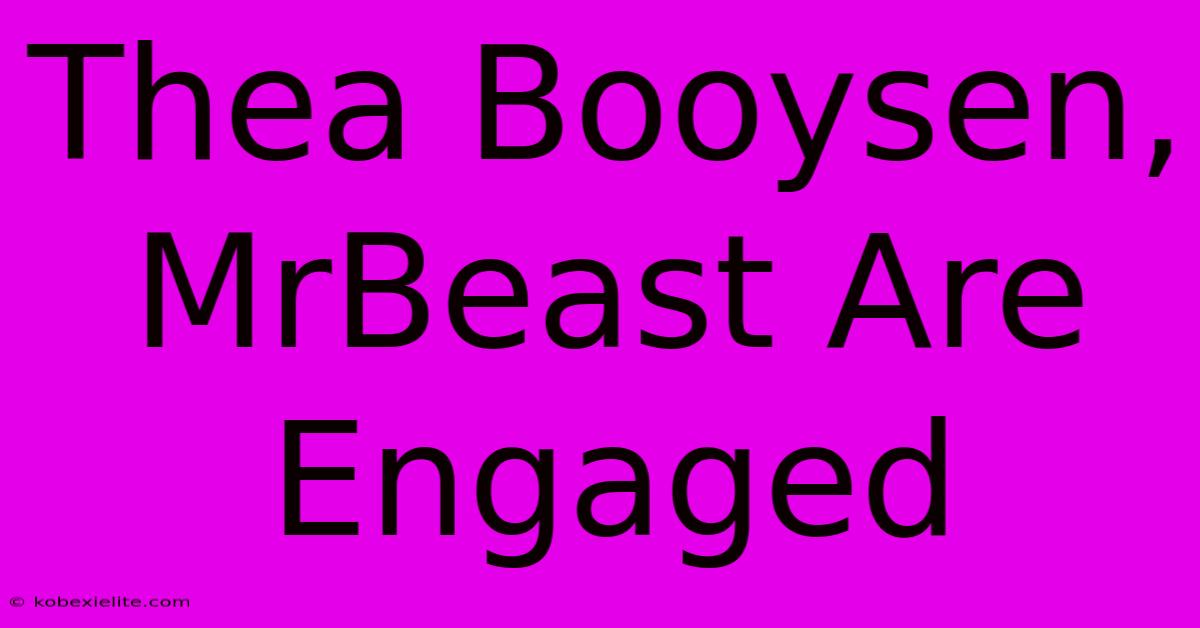 Thea Booysen, MrBeast Are Engaged