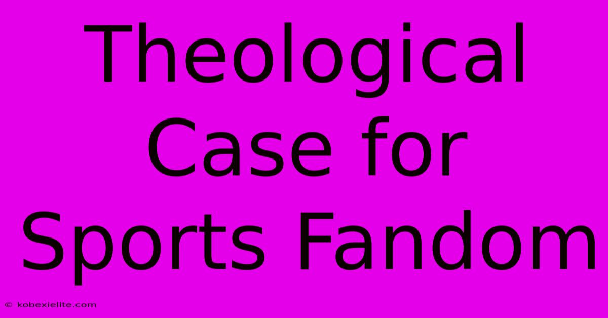 Theological Case For Sports Fandom