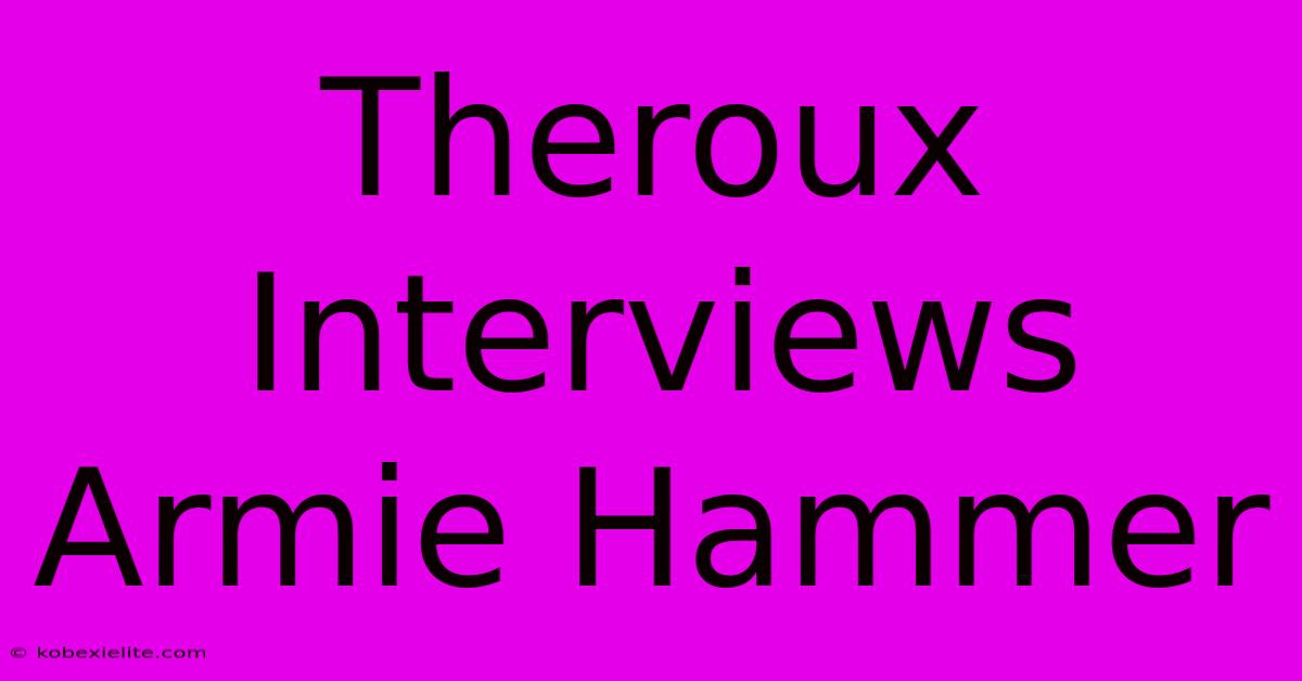 Theroux Interviews Armie Hammer