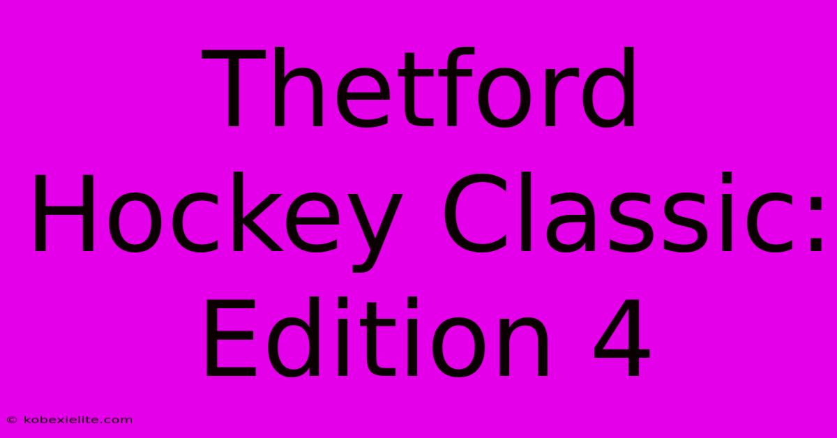 Thetford Hockey Classic: Edition 4