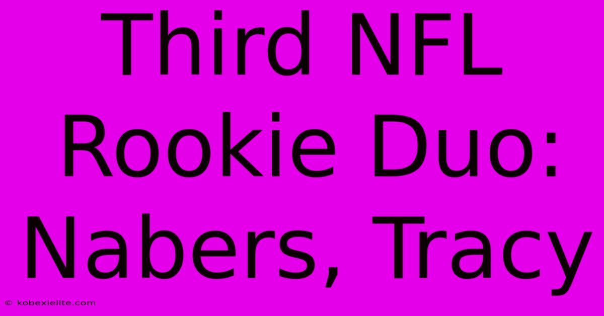 Third NFL Rookie Duo: Nabers, Tracy