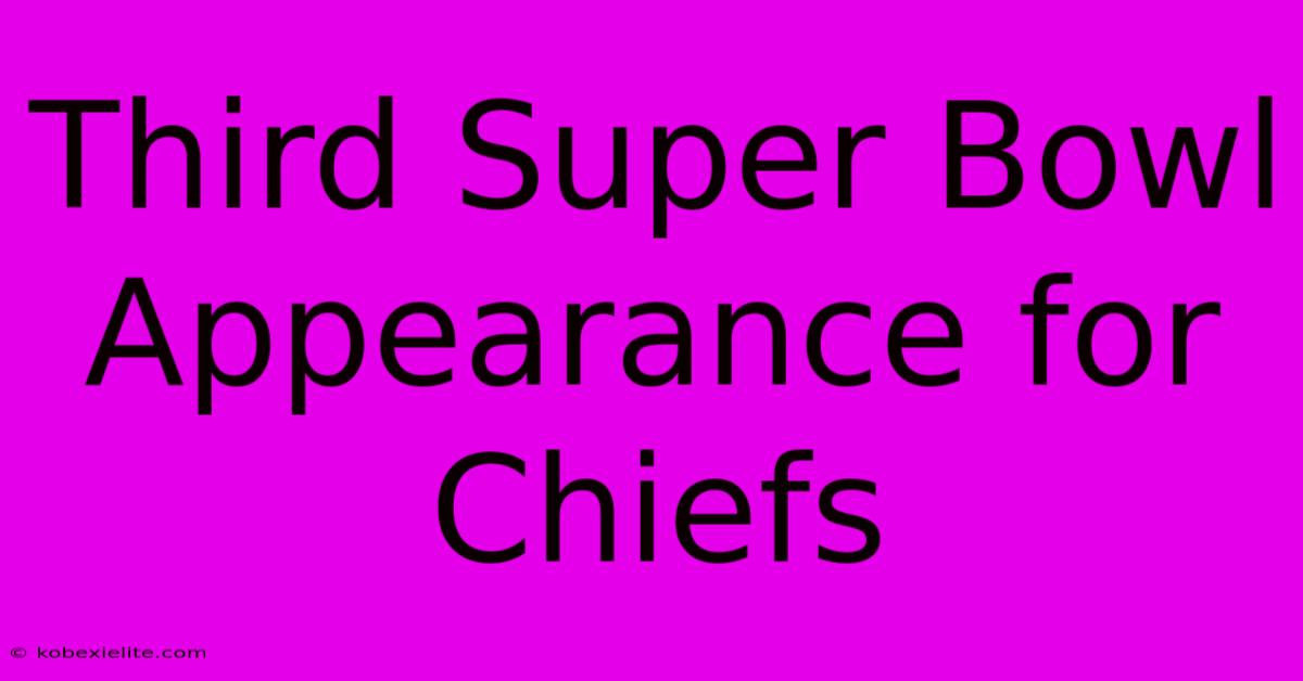 Third Super Bowl Appearance For Chiefs